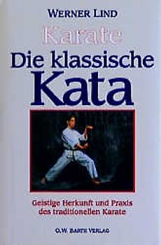 Die klassische Kata. Geistige Herkunft und Praxis des traditionelle Karate