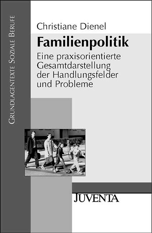Familienpolitik. Eine praxisorientierte Gesamtdarstellung der Handlungsfelder und Probleme