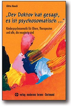 „Der Doktor hat gesagt, es ist psychosomatisch ...“