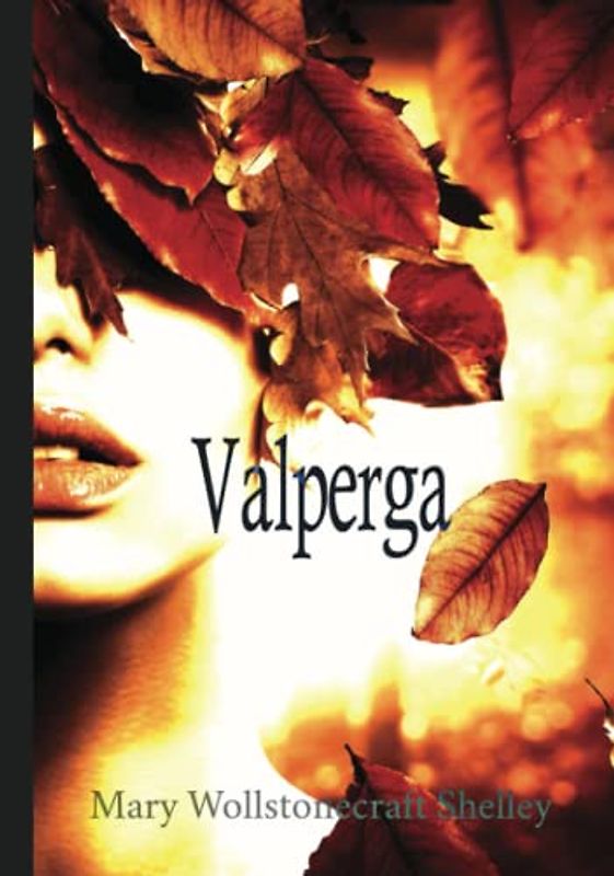 Valperga: Volume I, II, & III, Complete