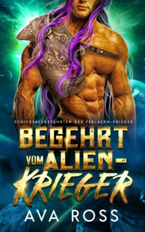 Begehrt vom Alien-Krieger: Eine Science Fiction Alien Krieger Romanze