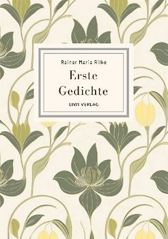 Rainer Maria Rilke: Erste Gedichte. Vollständige Neuausgabe