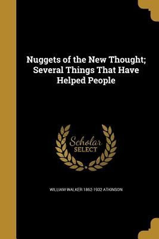 Nuggets of the New Thought; Several Things That Have Helped People