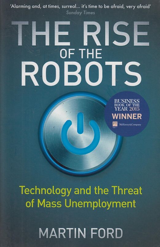 The Rise of the Robots - Technology and the Threat of Mass Unemployment - Martin Ford [Paperback]