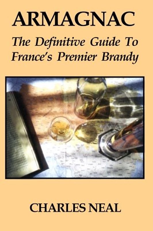 Armagnac: The Definitive Guide to France's Premier Brandy: The Definitve Guide to France's Premier Brandy