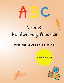 A to Z Handwriting Practice : ABC Tracing Book: Alphabet Tracing for Kids 3-5 | Homeschool Preschool Learning