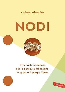 Nodi. Il manuale completo per la barca, la montagna, lo sport e il tempo libero