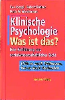 Klinische Psychologie, was ist das?. Eine Einführung aus sozialwissenschaftlicher Sicht