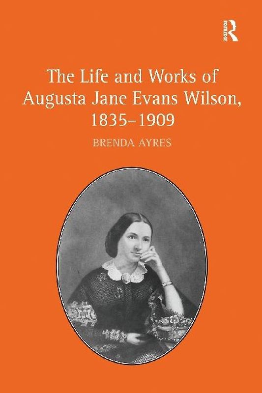 The Life and Works of Augusta Jane Evans Wilson, 1835-1909