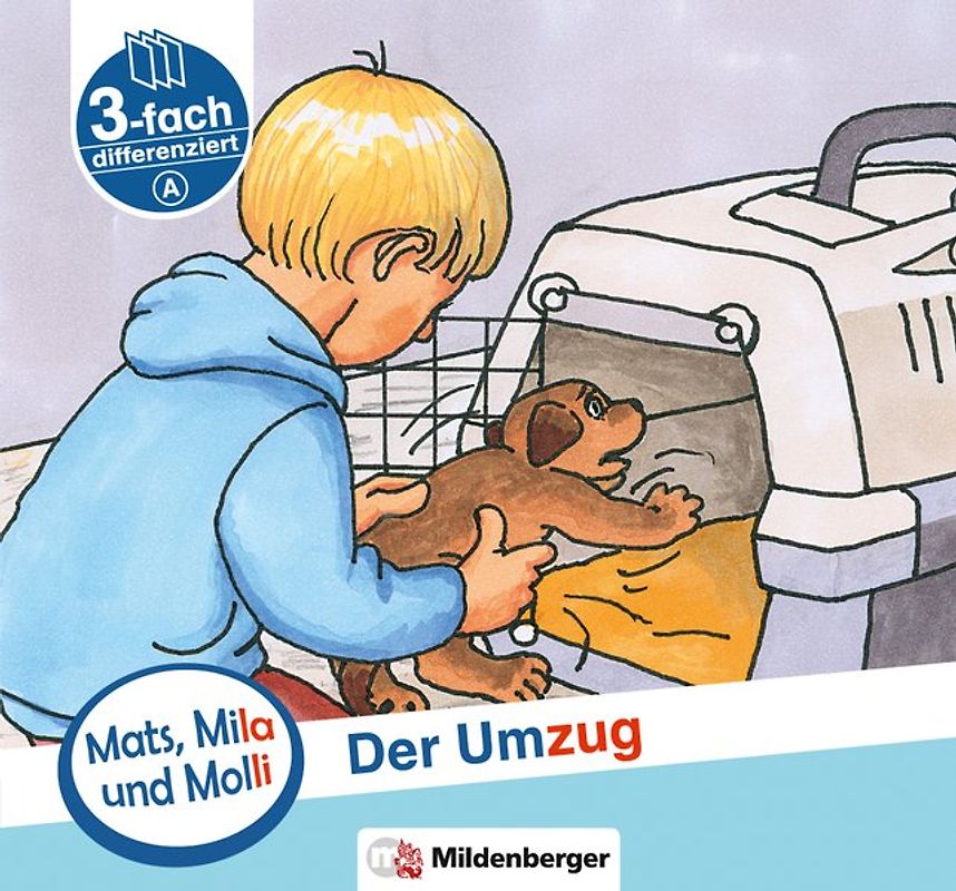 Mats, Mila und Molli – Heft 4: Der Umzug - Schwierigkeitsstufe A. Eine Geschichte in drei Schwierigkeitsstufen für Erstleser