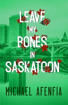 LEAVE MY BONES IN SASKATOON