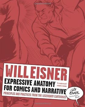 Expressive Anatomy for Comics and Narrative: Principles and Practices from the Legendary Cartoonist (Will Eisner Library) - Will Eisner