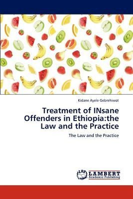 Treatment of INsane Offenders in Ethiopia:the Law and the Practice