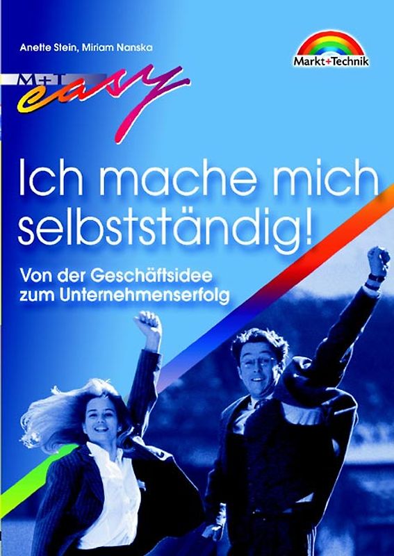 Ich mache mich selbständig. Von der Geschäftsidee zum Unternehmenserfolg