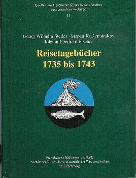 Georg Wilhelm Steller ∙ Stepan Krašeninnikov ∙ Johann Eberhard Fischer. Reisetagebücher 1735 bis 1743