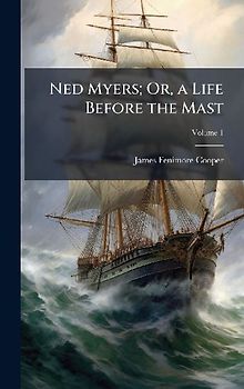 Ned Myers; Or, a Life Before the Mast