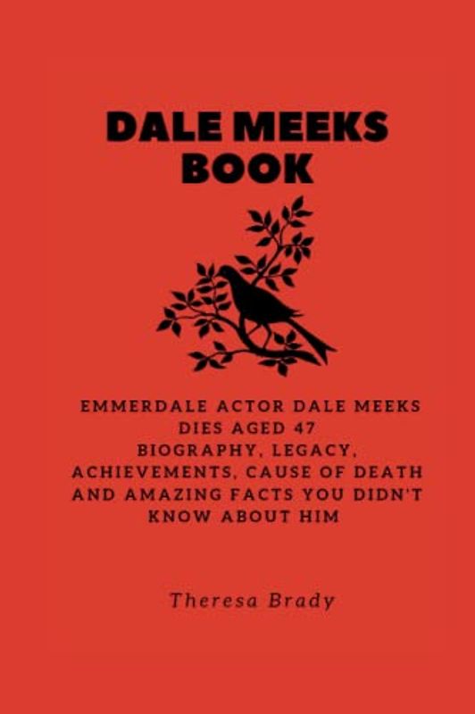 DALE MEEKS BOOK: Emmerdale actor Dale Meeks dies aged 47 Biography, Legacy, Achievements, Cause Of Death and Amazing Facts You Didn't Know About Him