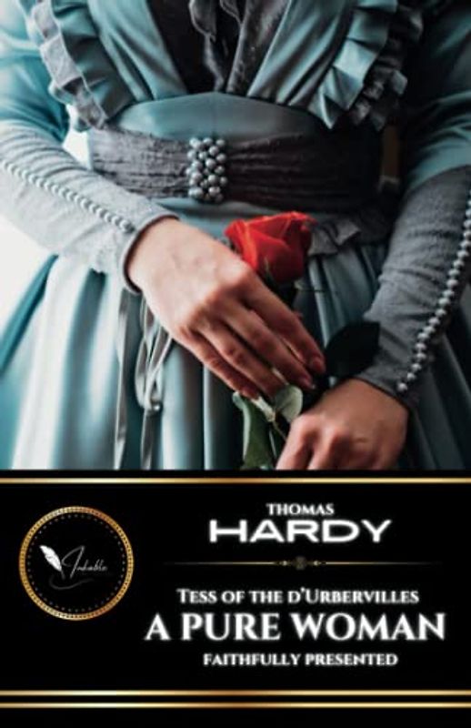 Tess of the d'Urbervilles: A Pure Woman Faithfully Presented: The Classic Literary Fiction Romance (Annotated) (Annotated)