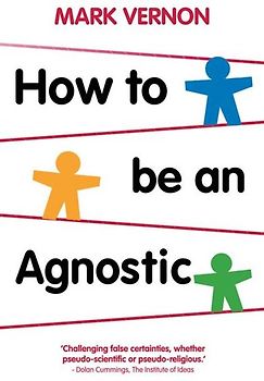 How To Be An Agnostic