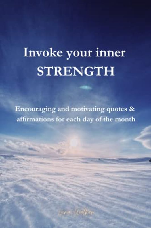 Invoke your inner STRENGTH: Encouraging and motivting quotes & affirmations for each day of the month