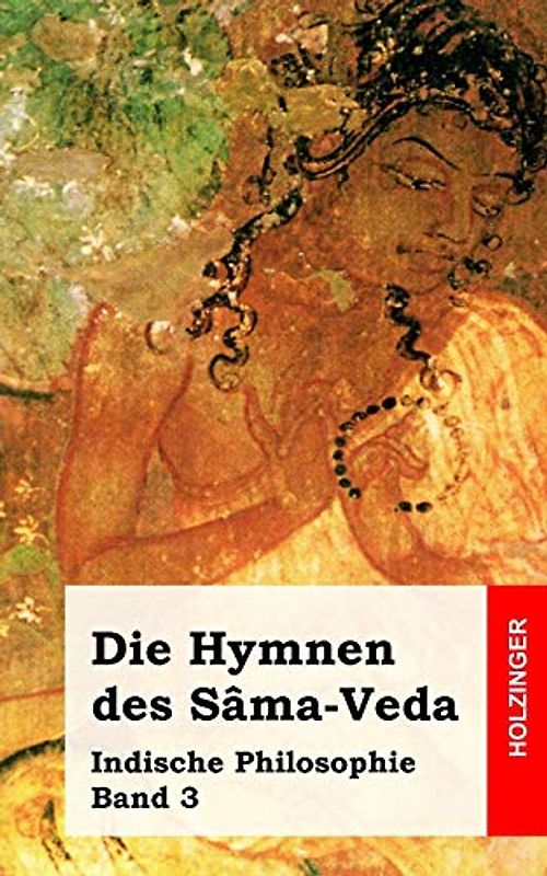 Die Hymnen des Sâma-Veda: Indische Philosophie Band 3