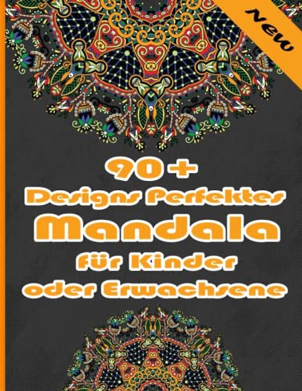 90+ Designs Perfektes Mandala für Kinder oder Erwachsene: Einzigartige Mandala-Designs und stressabbauende Muster für Entspannung, Meditation und Glück für Erwachsene