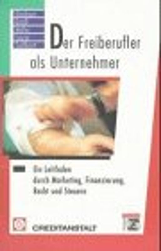 Der Freiberufler als Unternehmer. Ein Leitfaden durch Marketing, Finanzierung, Recht und Steuern