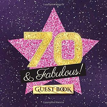 70 & Fabulous: 70th Birthday Guest Book - Party Decorations & Birthday Gifts for women - 70 Years Gift Idea - Funny Guestbook with beautiful pages for Wishes and Photos of Guests