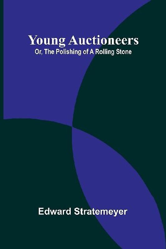 Young Auctioneers; Or, The Polishing of a Rolling Stone