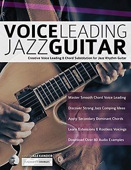 Voice Leading Jazz Guitar: Creative Voice Leading & Chord Substitution for Jazz Rhythm Guitar (Learn How to Play Jazz Guitar)