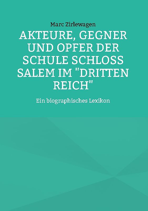 Akteure, Gegner und Opfer der Schule Schloss Salem im "Dritten Reich"