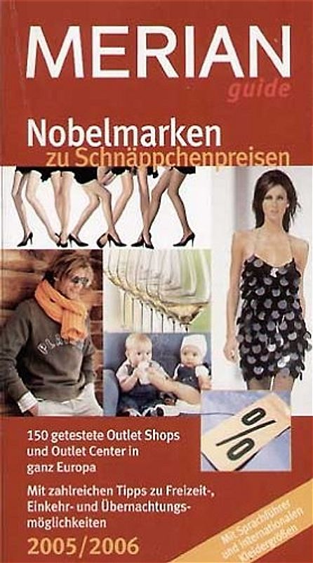 Nobelmarken zu Schnäppchenpreisen MERIANguide 2005/06. 150 getestete Outlet Shops und Outlet Center in ganz Europa. Mit zahlreichen Tipps zu Freizeit-, Einkehr- und Übernachtungsmöglichkeiten. Mit Sprachführer und internationalen Kleidergrößen