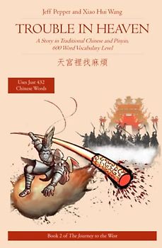 Trouble in Heaven: A Story in Traditional Chinese and Pinyin, 600 Word Vocabulary Level (Journey to the West in Traditional Chinese, Band 2)