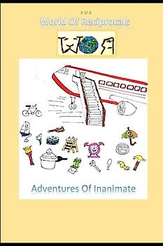 World Of Reciprocals: Adventures of Inanimate