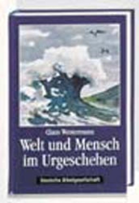 Welt und Mensch im Urgeschehen. Die biblische Urgeschichte (1. Mose/Genesis 1-11) aufgeschlossen