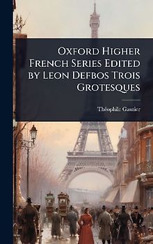 Oxford Higher French Series Edited by Leon Defbos Trois Grotesques