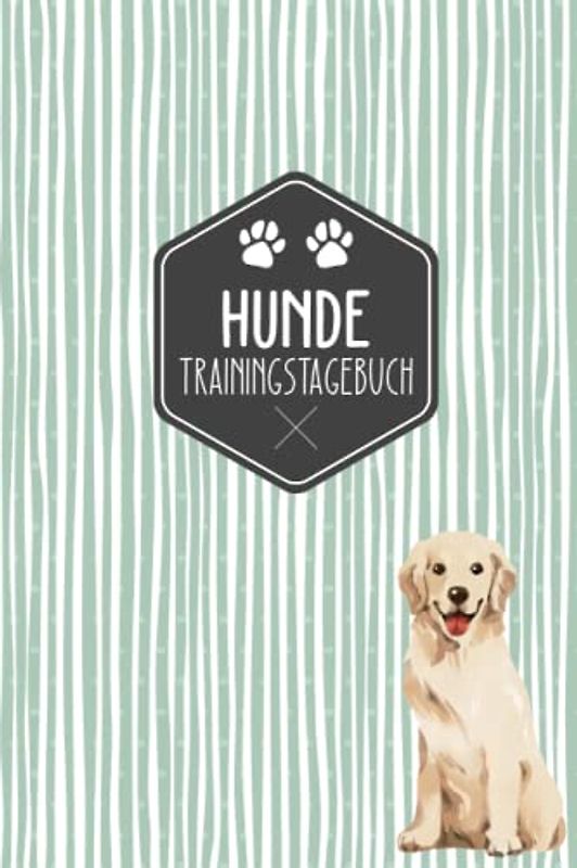 Hunde Trainingstagebuch: Hundeerziehung | Halte dein Hundetraining in einem Tagebuch fest | Hundetraining Tagebuch | Golden Retriever Motiv | Geschenkidee für Hundebesitzer