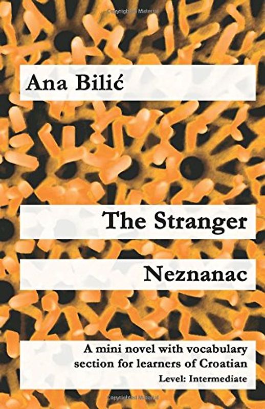 The Stranger / Neznanac: A mini novel with vocabulary section for learners of Croatian (Croatian Made Easy)