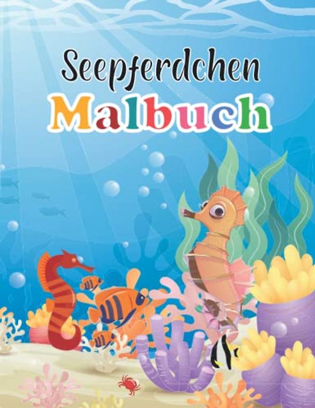 Seepferdchen Malbuch: Bauen Sie eine Welt voller Farben, einfache Malvorlagen für Jungen und Mädchen, lustiges Aktivitätsbuch, tolles Geschenk für Kleinkinder, coole Aktivitätsbücher für Kinder.