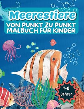 Meerestiere Von Punkt zu Punkt Malbuch für Kinder 4-8 Jahren: Spaß Verbinde die Punkte Bücher für Kinder im Alter von 4, 5, 6, 7, 8 Jahren | Jungen ... | Verbinden die Punkte (Aktivitätsbuch)