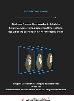 Studie zur Standardisierung der Schichtdicke bei der computertomographischen Untersuchung des Ellbogens bei Hunden mit Koronoiderkrankung