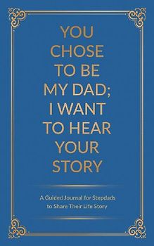You Chose to Be My Dad; I Want to Hear Your Story
