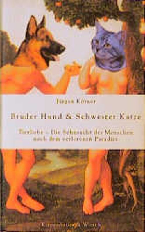 Bruder Hund & Schwester Katze. Tierliebe - Die Sehnsucht des Menschen nach dem verlorenen Paradies