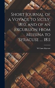 Short Journal of a Voyage to Sicily, 1810, and of an Excursion From Messina to Syracuse .... 1811