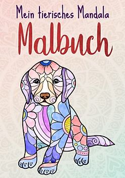 Mein tierisches Mandala Malbuch: 50 Tiermandalas für Kinder ab 4 Jahren, Kreativität fördern mit dem Mandala Malbuch für Kinder, ein tolles Geschenk für kleine kreative Köpfe