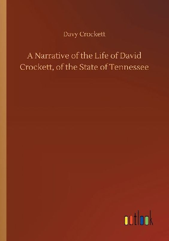 A Narrative of the Life of David Crockett, of the State of Tennessee