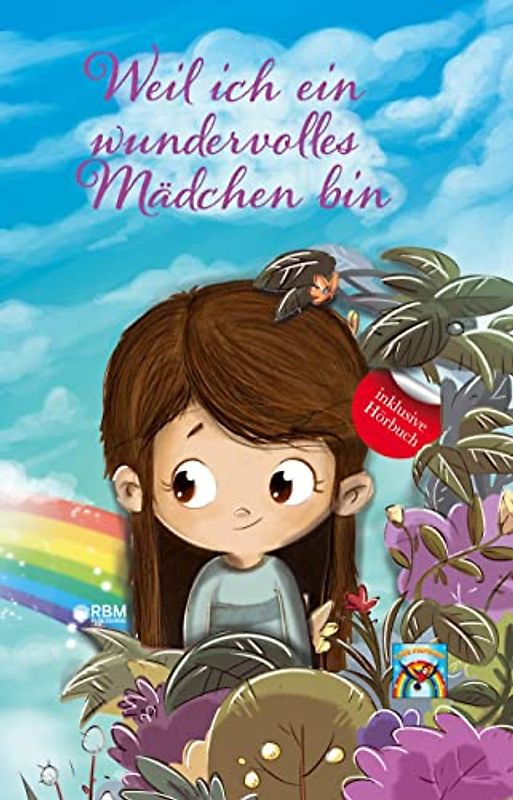 Weil ich ein wundervolles Mädchen bin: inkl. Hörbuch! Mehr Mut, Selbstvertrauen und innere Stärke durch einzigartige, inspirierende Geschichten. Mutmachgeschichten für Mädchen. Von Lehrern empfohlen!