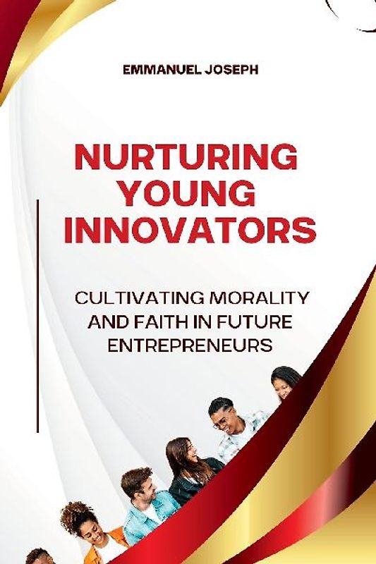 Nurturing Young Innovators, Cultivating Morality and Faith in Future Entrepreneurs