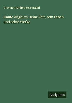 Dante Alighieri: seine Zeit, sein Leben und seine Werke