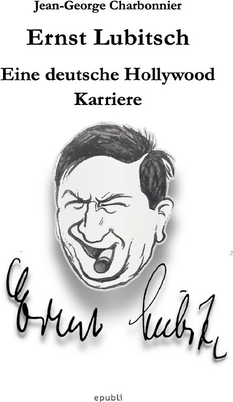 Ernst Lubitsch - Eine deutsche Hollywood-Karriere